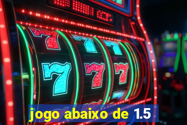 jogo abaixo de 1.5